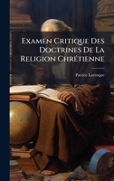 Examen Critique Des Doctrines De La Religion ChrÃ(c)tienne (French Edition) 1024678539 Book Cover