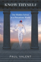 Know Thyself: Our hidden selves in a precarious world 1922768502 Book Cover