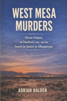 West Mesa Murders: Eleven Women, an Unsolved Case, and the Search for Justice in Albuquerque B0GSN88W3Q Book Cover