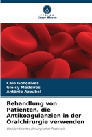 Behandlung von Patienten, die Antikoagulanzien in der Oralchirurgie verwenden: Standardisiertes chirurgisches Protokoll (German Edition) 6208802148 Book Cover