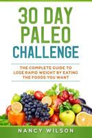 30 Day Paleo Challenge: The Complete Guide to Lose Rapid Weight by Eating the Foods you Want 1986224031 Book Cover