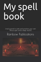 My spell book: Lined journal to write and practice your own Wicca spell and to keep record. 1676735550 Book Cover
