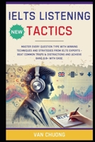 IELTS Listening Tactics: Master Every Question Type with Winning Techniques and Strategies from IELTS Experts - Beat Common Traps & Distractions and ... Speaking Part 1, Part 2, Part 3 Sucess) B0DYDGX8J5 Book Cover