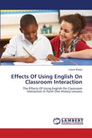 Effects Of Using English On Classroom Interaction: The Effects Of Using English On Classroom Interaction In Form One History Lessons 3659217115 Book Cover