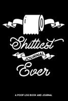 Shittiest Journal Ever a Poop Log Book and Journal : Poop Tracker, Bowel Movement Log Book, Poo Diary, Stool Journal 1651424926 Book Cover