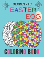 Geometric Easter Egg Coloring Book: Easter Egg Coloring Book for Stress Relief With Geometric Pattern B08XNDNR6N Book Cover