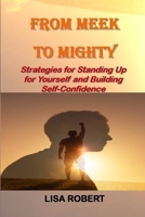 From Meek To Mighty: Strategies for Standing Up for Yourself and Building Self-Confidence B0BTKXTDBC Book Cover