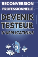 RECONVERSION PROFESSIONNELLE : DEVENIR TESTEUR D'APPLICATIONS: Tout ce que vous devez savoir sur les tests logiciels (French Edition) B0F2Z93TV4 Book Cover