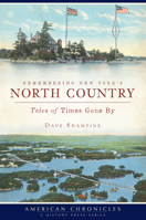 Remembering New York's North Country: Tales of Times Gone by 1596297905 Book Cover