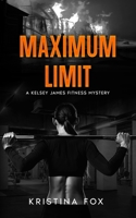 Maximum Limit: A Kelsey James Fitness Mystery: Book Three B0H5MJGZYT Book Cover