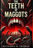 The Teeth of Maggots 1954444133 Book Cover