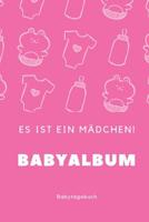 Babyalbum Es ist ein M�dchen Babytagebuch: A5 120 Seiten I M�dchen Baby Geschenk zur Geburt I erstes Buch oder Fotoalbum I Erinnerungsbuch zum Selber Ausf�llen I Babybuch Geschenkidee f�r neue Eltern 1082044598 Book Cover