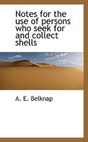 Notes for the use of persons who seek for and collect shells 1110792883 Book Cover