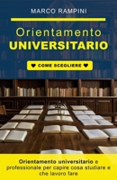 Orientamento universitario e professionale per capire cosa studiare e che lavoro fare: Guida per scegliere facoltà e lavoro in base alle tue attitudini ed evitare errori (Italian Edition) B0GLF5KWDB Book Cover