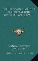 Gerhard Von Kugelgen Als Portrat Und Historienmaler (1901) 1167485157 Book Cover