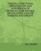 THE CELL: FUNCTIONAL ORGANIZATION AND INTEGRATION OF EXTRACELLULAR SIGNALS PATHOLOGIES: CANCER, DIABETES AND OBESITY 1691306762 Book Cover