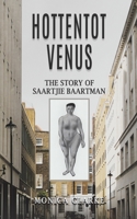 Hottentot Venus - The Story of Saartjie Baartman 1035818035 Book Cover