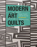 Modern Art Quilts: Design, Fuse & Quilt-As-You-Go 1617456810 Book Cover