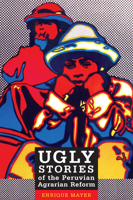 Ugly Stories of the Peruvian Agrarian Reform 0822344696 Book Cover