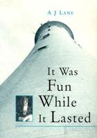 It Was Fun While It Lasted: Lighthouse Keeping in the 1950s 1870325672 Book Cover