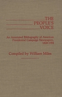 The People's Voice: An Annotated Bibliography of American Presidential Campaign Newspapers, 1828-1984 (Bibliographies and Indexes in American History) 0313239762 Book Cover