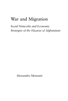 War and Migration: Social Networks and Economic Strategies of the Hazaras of Afghanistan (Middle East Studies: History, Politics & Law) 0415654785 Book Cover