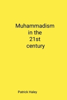 Muhammadism and the 21st Century 0359039804 Book Cover