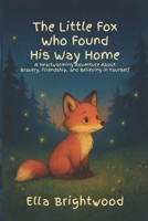 The Little Fox Who Found His Way Home: A Heartwarming Adventure About Bravery, Friendship, and Believing in Yourself B0FRY98F11 Book Cover