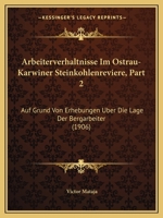 Arbeiterverhaltnisse Im Ostrau-Karwiner Steinkohlenreviere, Part 2: Auf Grund Von Erhebungen Uber Die Lage Der Bergarbeiter (1906) 1168121795 Book Cover