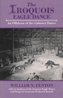 The Iroquois Eagle Dance: An Offshoot of the Calumet Dance (Iroquois and Their Neighbors) 0815625332 Book Cover