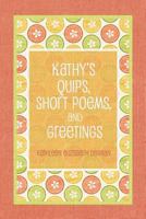 Kathy's Quips, Short Poems, and Greetings 1480912484 Book Cover