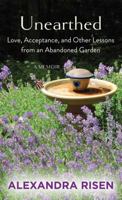 Unearthed: Love, Acceptance, and Other Lessons from an Abandoned Garden 0143198955 Book Cover