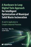A Hardware-in-Loop Digital Twin Approach for Intelligent Optimization of Municipal Solid Waste Incineration: AI and Its Application to Complex Industries 1394354010 Book Cover