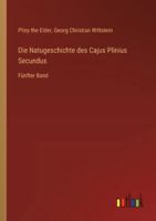 Die Natugeschichte des Cajus Plinius Secundus: Fünfter Band (German Edition) 3368552716 Book Cover
