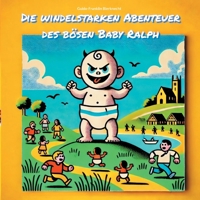 Die windelstarken Abenteuer des bösen Baby Ralph: Absurde und chaotische Geschichten (German Edition) 3769328353 Book Cover