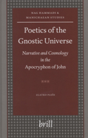 Poetics of the Gnostic Universe: Narrative And Cosmology in the Apocryphon of John (Nag Hammadi and Manichaean Studies) 9004116745 Book Cover
