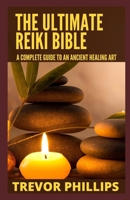 The Ultimate Reiki Bible: A Complete Guide To An Ancient Healing Art B09FC9ZVN9 Book Cover