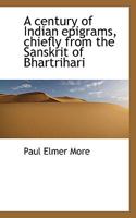 A Century of Indian Epigrams, Chiefly from the Sanskrit of Bhartrihari 3337305385 Book Cover