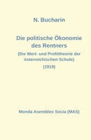 Die politische Ökonomie des Rentners: Die Wert- und Profittheorie der österreichischen Schule (1919) 236960266X Book Cover