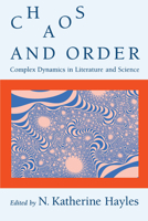 Chaos and Order: Complex Dynamics in Literature and Science (New Practices of Inquiry) 0226321444 Book Cover