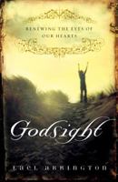 Godsight: Renewing the Eyes of Our Hearts 1581346328 Book Cover