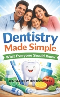 DENTISTRY MADE SIMPLE: WHAT EVERYONE SHOULD KNOW B0GJSNX7G9 Book Cover