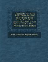 Geschichte von Polen und Litauen seit der Entstehung dieser Reiche bis auf die neuesten Zeiten: In vier Bänden. Erster Theil. 1248090136 Book Cover