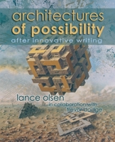 Architectures of Possibility: After Innovative Writing 1935738194 Book Cover