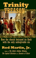 Trinity Treason: How the church betrayed its flock with the only unforgivable sin 1678141909 Book Cover