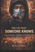 The Lie That Someone Knows: On conspiracy, certainty, and exhaustion B0GQCBMSZS Book Cover