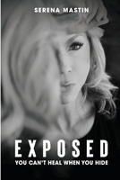 EXPOSED: You Can’t Heal When You Hide 0645690236 Book Cover