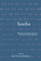 Boobs: Women Explore What It Means to Have Breasts 1987915054 Book Cover