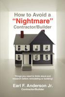 How to Avoid a Nightmare Contractor/Builder: Things You Need to Think about and Research Before Remodeling or Building! 059546002X Book Cover