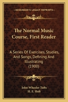 The Normal Music Course, First Reader: A Series Of Exercises, Studies, And Songs, Defining And Illustrating 1165080060 Book Cover